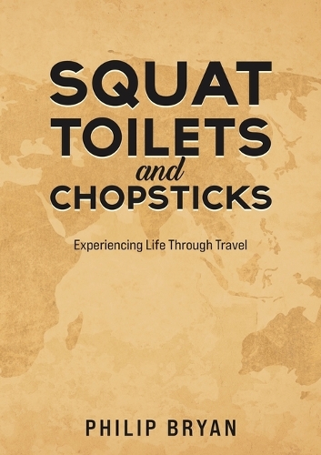 Бумажная книга «Squat Toilets and Chopsticks: Experiencing Life Through Travel», автор Филип Брайан - фото №1