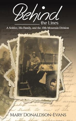 Бумажная книга «Behind the Lines: A Soldier, His Family, and the 10th Mountain Division», автор Мэри Дональдсон-Эванс - фото №1