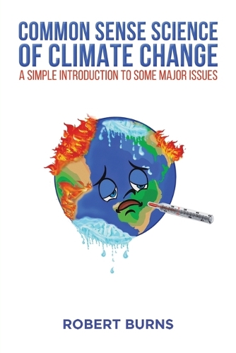 Бумажная книга «Common Sense Science of Climate Change: A simple introduction to some major issues», автор Роберт Бернс - фото №1
