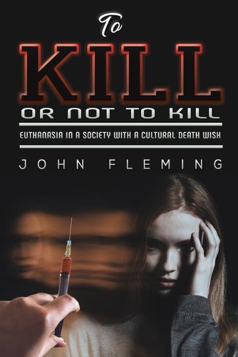 Паперова книга «To Kill or Not to Kill: Euthanasia in a Society with a Cultural Death Wish», автор Джон Флемінг - фото №1