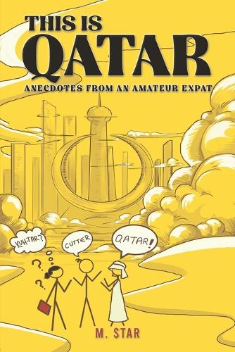 Паперова книга «This Is Qatar: Anecdotes from an Amateur Expat», автор М. Стар - фото №1