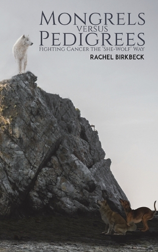 Бумажная книга «Mongrels versus Pedigrees: Fighting Cancer the ‘She-Wolf’ Way», автор Рэйчел Биркбек - фото №1