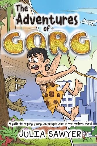 Бумажная книга «The Adventures of Gorg: A guide to helping young cavepeople cope in the modern world», автор Джулия Сойер - фото №1