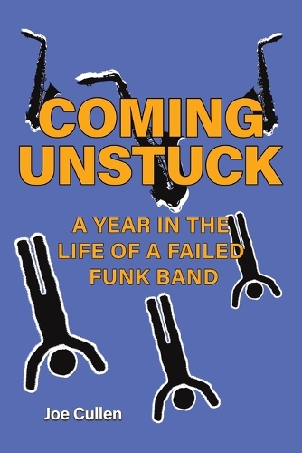 Бумажная книга «Coming Unstuck – A Year in the Life of a Failed Funk Band», автор Джо Каллен - фото №1