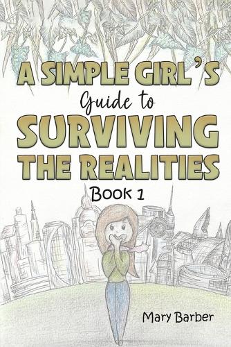 Бумажная книга «A Simple Girl's Guide to Surviving the Realities: Book 1», автор Мэри Барбер - фото №1
