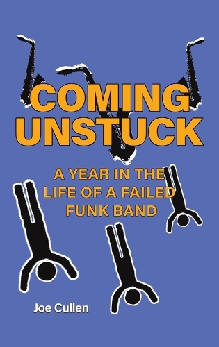 Бумажная книга «Coming Unstuck – A Year in the Life of a Failed Funk Band», автор Джо Каллен - фото №1