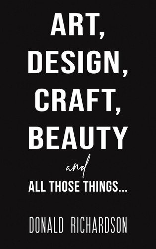 Бумажная книга «Art, Design, Craft, Beauty and All Those Things...», автор Дональд Ричардсон - фото №1