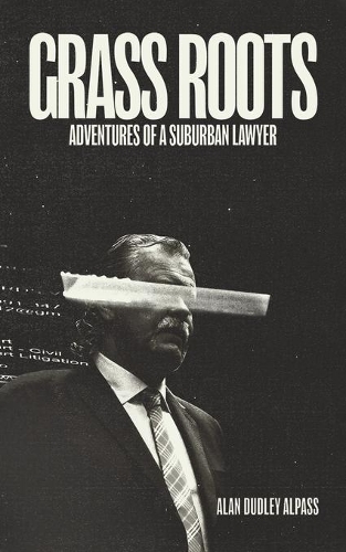 Бумажная книга «Grass Roots: Adventures of a Suburban Lawyer», автор Алан Дадли Альпас - фото №1