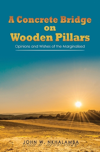 Паперова книга «A Concrete Bridge on Wooden Pillars: Opinions and Wishes of the Marginalised», автор Джон В. Нхаламба - фото №1
