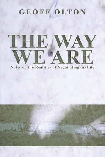 Бумажная книга «The Way We Are: Notes on the Realities of Negotiating (a) Life», автор Джефф Олтон - фото №1