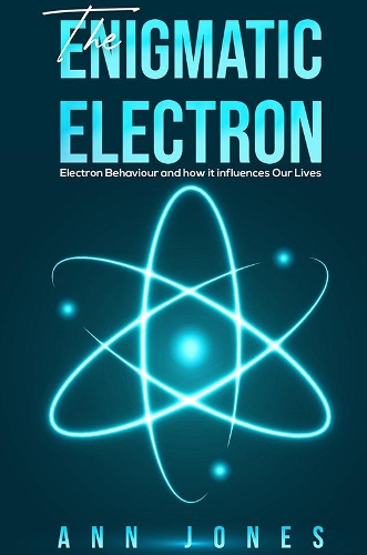 [object Object] «The Enigmatic Electron: Electron Behaviour and How It Influences Our Lives», автор Енн Джонс - фото №1