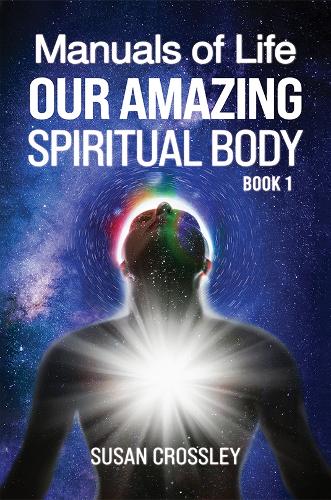 Бумажная книга «Manuals of Life:  Our Amazing Spiritual Body - Book 1», автор Сьюзен Кроссли - фото №1