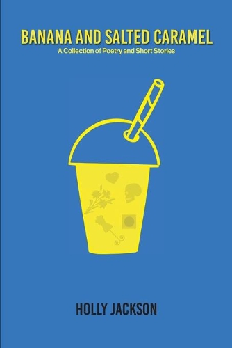 Бумажная книга «Banana & Salted Caramel: A Collection of Poetry & Short Stories», автор Холли Джексон - фото №1
