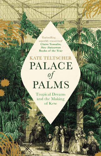 Бумажная книга «Palace of Palms: Tropical Dreams and the Making of Kew», автор Кейт Телтшер - фото №1