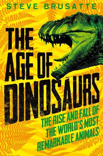 Бумажная книга «The Age of Dinosaurs: The Rise and Fall of the World's Most Remarkable Animals», автор Стив Брусатте - фото №1