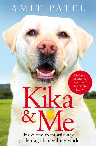 Бумажная книга «Kika & Me: How One Extraordinary Guide Dog Changed My World», автор Амит Патель - фото №1