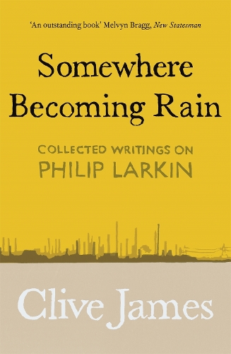 Бумажная книга «Somewhere Becoming Rain: Collected Writings on Philip Larkin», автор Клайв Джеймс - фото №1