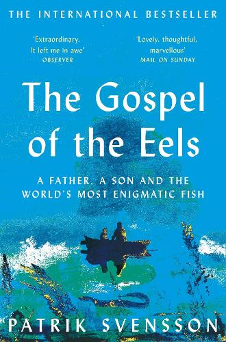 Бумажная книга «The Gospel of the Eels: A Father, a Son and the World's Most Enigmatic Fish», автор Патрик Свенссон - фото №1