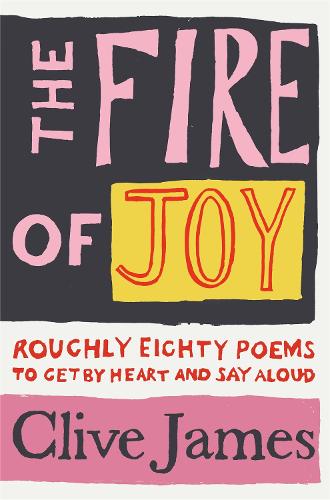 Паперова книга «The Fire of Joy: Roughly 80 Poems to Get by Heart and Say Aloud», автор Клайв Джеймс - фото №1