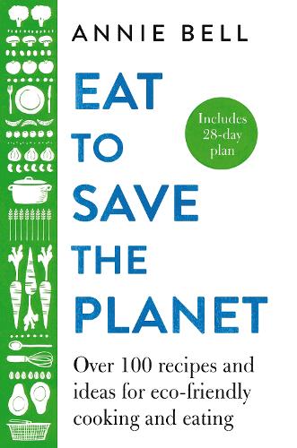 Бумажная книга «Eat to Save the Planet: Over 100 Recipes and Ideas for Eco-Friendly Cooking and Eating», автор Энни Белл - фото №1