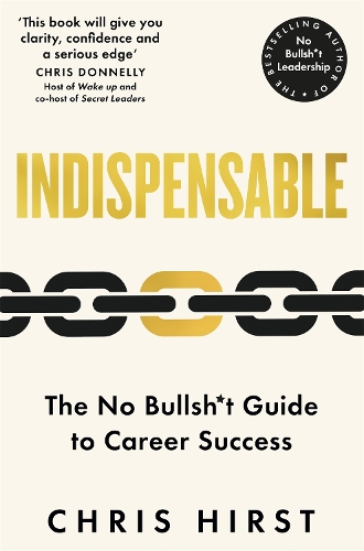 Бумажная книга «Indispensable: The No Bullsh*t Guide to Career Success», автор Крис Херст - фото №1