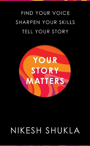 Бумажная книга «Your Story Matters: Find Your Voice, Sharpen Your Skills, Tell Your Story», автор Никеш Шукла - фото №1