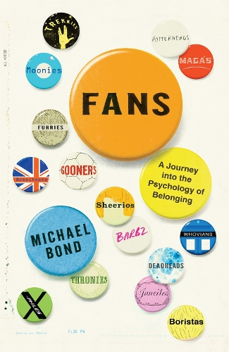 Бумажная книга «Fans: A Journey into the Psychology of Belonging», автор Майкл Бонд - фото №1