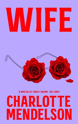 Бумажная книга «Wife: The Latest Novel From 'A Master at Family Drama' The Times», автор Шарлотта Мендельсон - фото №1