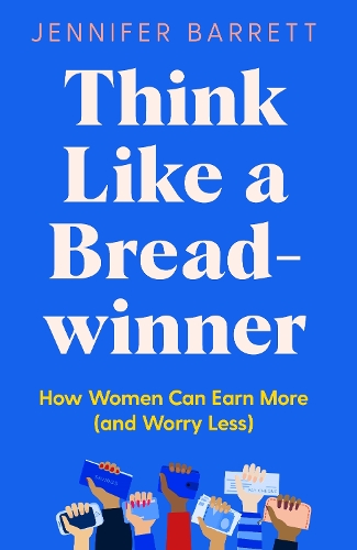 Паперова книга «Think Like a Breadwinner: How Women Can Earn More (and Worry Less)», автор Дженніфер Барретт - фото №1