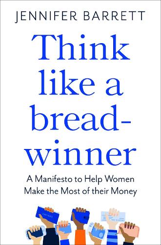 Бумажная книга «Think Like a Breadwinner: A  Manifesto to Help Women Make the Most of their Money», автор Дженнифер Барретт - фото №1