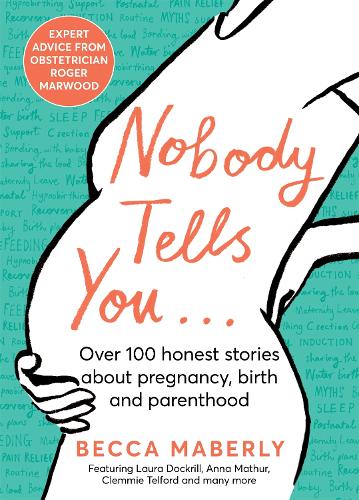 Бумажная книга «Nobody Tells You: Over 100 Honest Stories About Pregnancy, Birth and Parenthood», автор Бекка Мейберли - фото №1