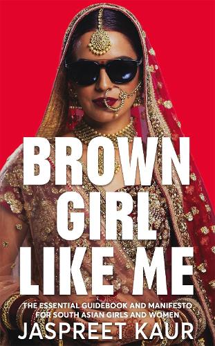 Бумажная книга «Brown Girl Like Me: The Essential Guidebook and Manifesto for South Asian Girls and Women», автор Джасприт Каур - фото №1