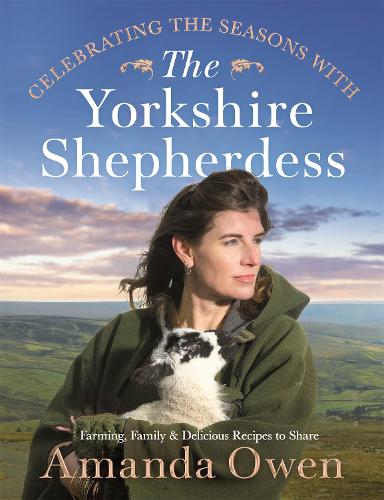 Паперова книга «Celebrating the Seasons with the Yorkshire Shepherdess: Farming, Family and Delicious Recipes to Share», автор Аманда Оуен - фото №1
