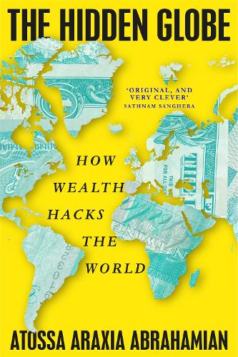 Паперова книга «The Hidden Globe: How Wealth Hacks the World», автор Атосса Араксія Абрахамян - фото №1