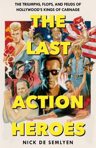 Паперова книга «The Last Action Heroes: The Triumphs, Flops, and Feuds of Hollywood's Kings of Carnage», автор Нік де Семлен - фото №1
