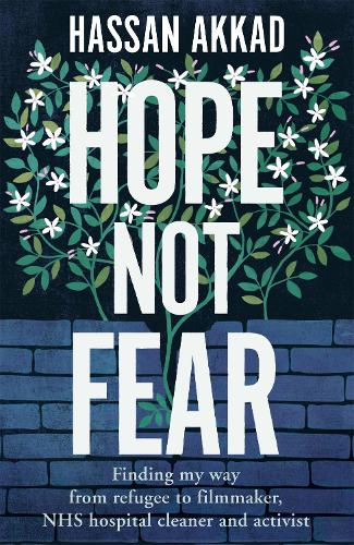 Паперова книга «Hope Not Fear: Finding My Way from Refugee to Filmmaker to NHS Hospital Cleaner and Activist», автор Хассан Аккад - фото №1