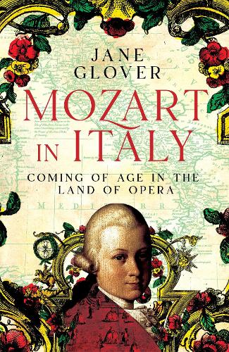 Бумажная книга «Mozart in Italy: Coming of Age in the Land of Opera», автор Джейн Гловер - фото №1