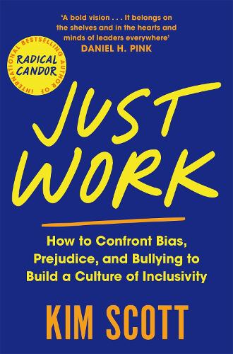 Бумажная книга «Just Work: How to Confront Bias, Prejudice and Bullying to Build a Culture of Inclusivity», автор Ким Скотт - фото №1