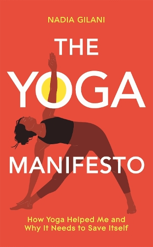Паперова книга «The Yoga Manifesto: How Yoga Helped Me and Why it Needs to Save Itself», автор Надя Гілані - фото №1