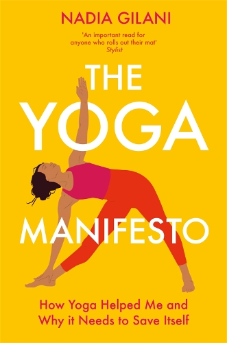 Бумажная книга «The Yoga Manifesto: How Yoga Helped Me and Why it Needs to Save Itself», автор Надя Гилани - фото №1