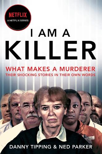 Бумажная книга «I Am A Killer: What makes a murderer, their shocking stories in their own words», авторов Дэнни Типпинг, Нед Паркер - фото №1