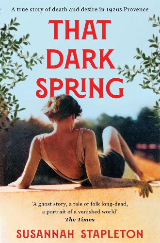 Паперова книга «That Dark Spring: A True Story of Death and Desire in 1920s Provence», автор Сюзанна Степлтон - фото №1