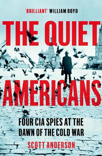 Бумажная книга «The Quiet Americans: Four CIA Spies at the Dawn of the Cold War - A Tragedy in Three Acts», автор Скотт Андерсон - фото №1