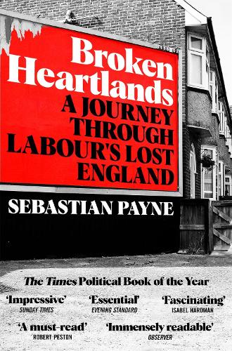 Бумажная книга «Broken Heartlands: A Journey Through Labour's Lost England», автор Себастьян Пейн - фото №1