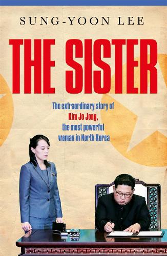Бумажная книга «The Sister: The extraordinary story of Kim Yo Jong, the most powerful woman in North Korea» - фото №1