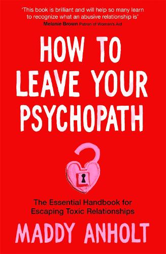 Бумажная книга «How to Leave Your Psychopath: The Essential Handbook for Escaping Toxic Relationships», автор Мэдди Анхольт - фото №1