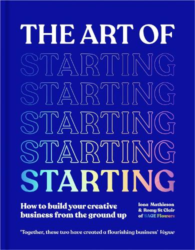 Бумажная книга «The Art of Starting: How to Build Your Creative Business from the Ground Up», авторов Иона Матисон, Роми Сент-Клер - фото №1