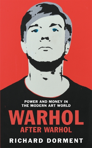 Бумажная книга «Warhol After Warhol: Power and Money in the Modern Art World», автор Ричард Дормент - фото №1