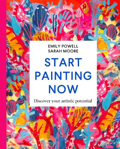 Бумажная книга «Start Painting Now: Discover Your Artistic Potential», авторов Эмили Пауэлл, Сара Мур - фото №1