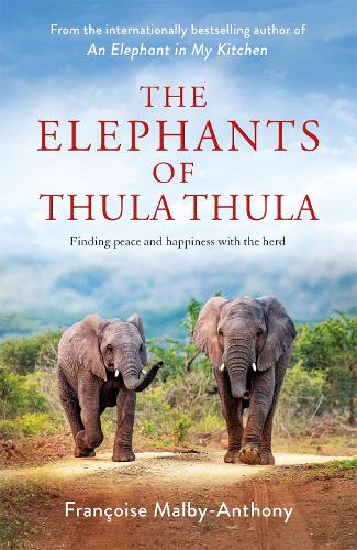 Бумажная книга «The Elephants of Thula Thula: Finding peace and happiness with the herd», автор Франсуаза Мальби-Энтони - фото №1